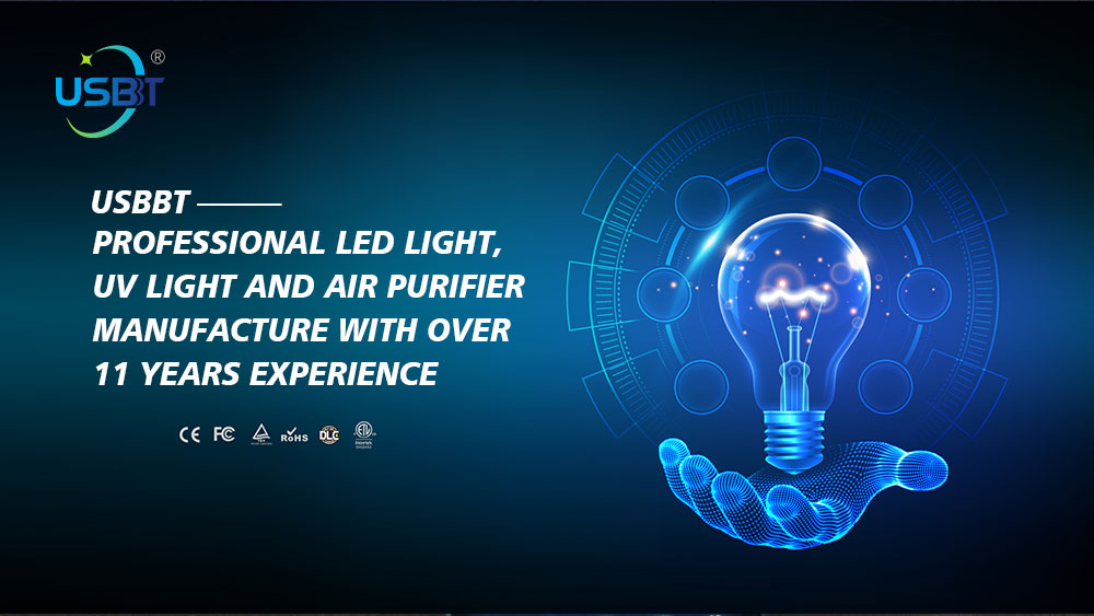 USBBT ,
PROFESSIONAL LED LIGHT, 
UV LIGHT AND AIR PURIFIER 
MANUFACTURE WITH OVER 
11 YEARS EXPERIENCE